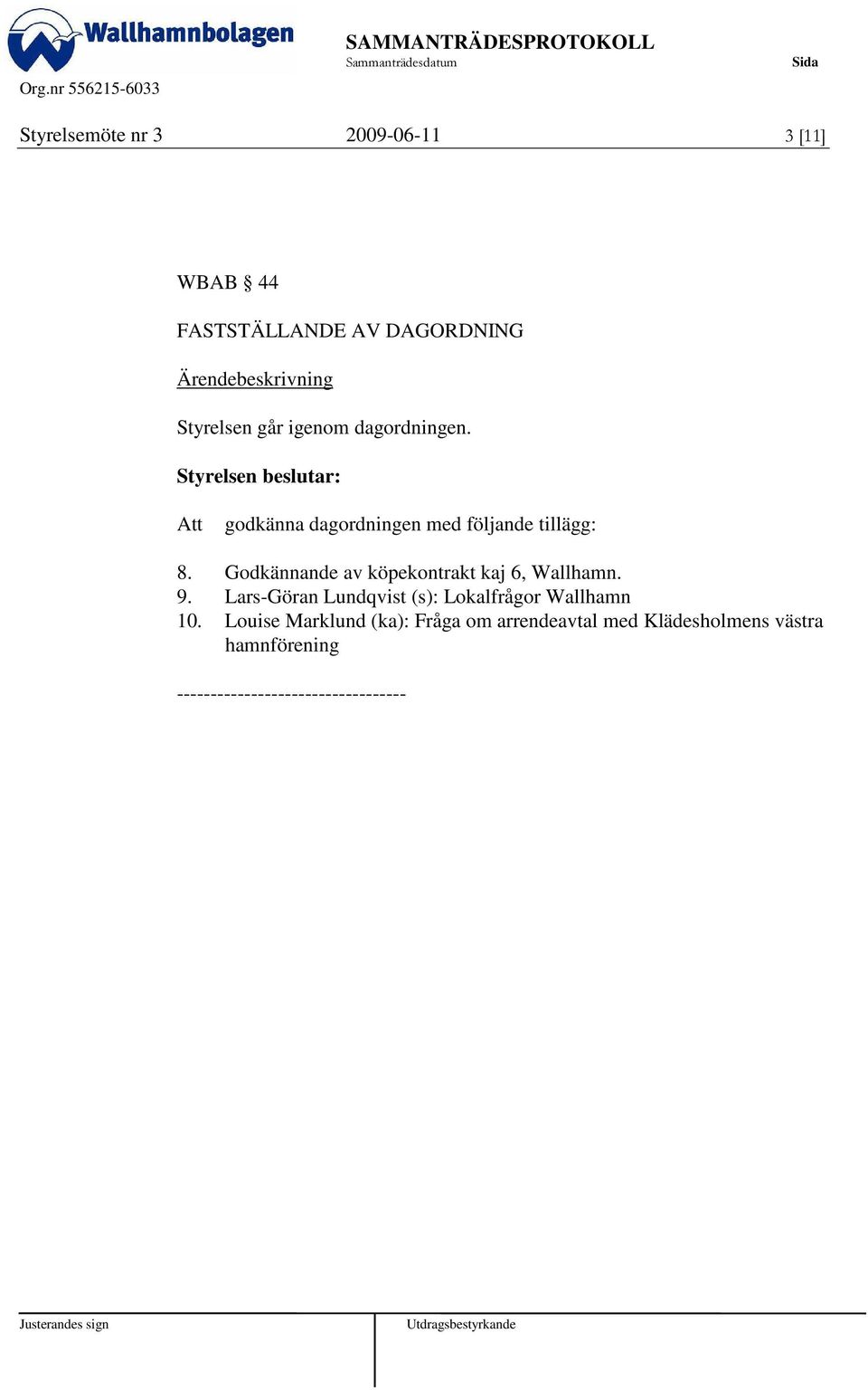 Godkännande av köpekontrakt kaj 6, Wallhamn. 9.