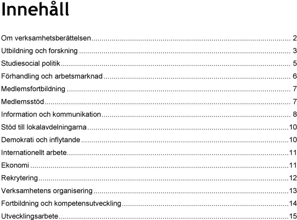 .. 7 Information och kommunikation... 8 Stöd till lokalavdelningarna...10 Demokrati och inflytande.