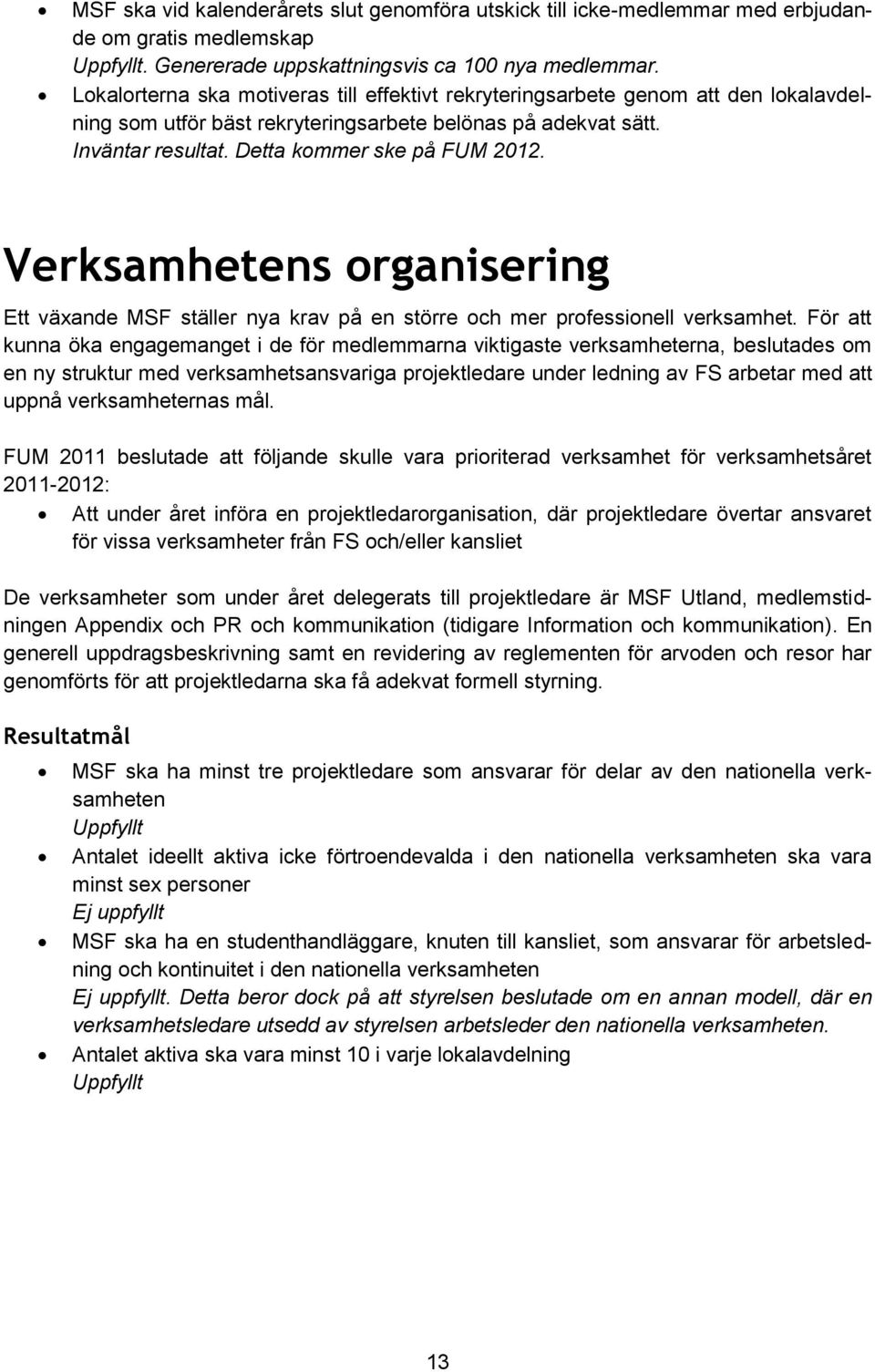 Verksamhetens organisering Ett växande MSF ställer nya krav på en större och mer professionell verksamhet.