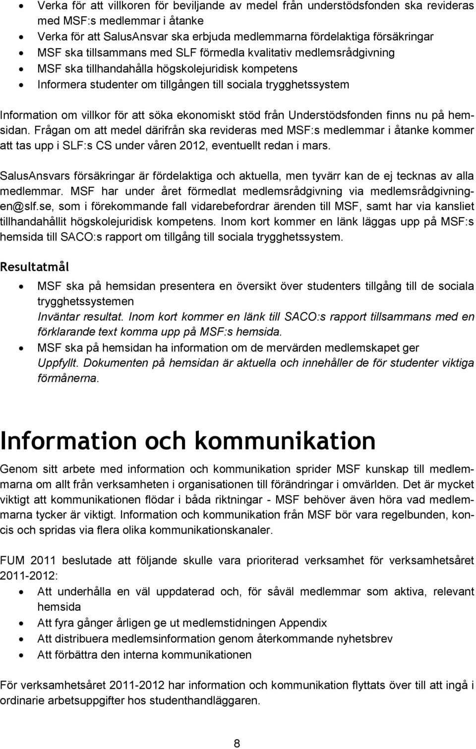 att söka ekonomiskt stöd från Understödsfonden finns nu på hemsidan.