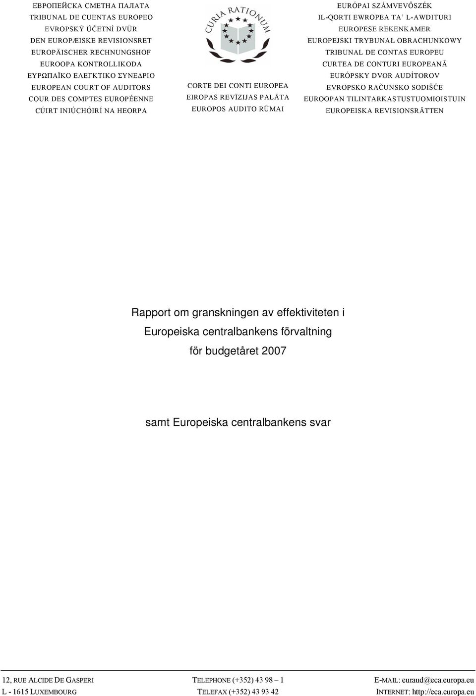 REKENKAMER EUROPEJSKI TRYBUNAŁ OBRACHUNKOWY TRIBUNAL DE CONTAS EUROPEU CURTEA DE CONTURI EUROPEANĂ EURÓPSKY DVOR AUDÍTOROV EVROPSKO RAČUNSKO SODIŠČE EUROOPAN TILINTARKASTUSTUOMIOISTUIN EUROPEISKA