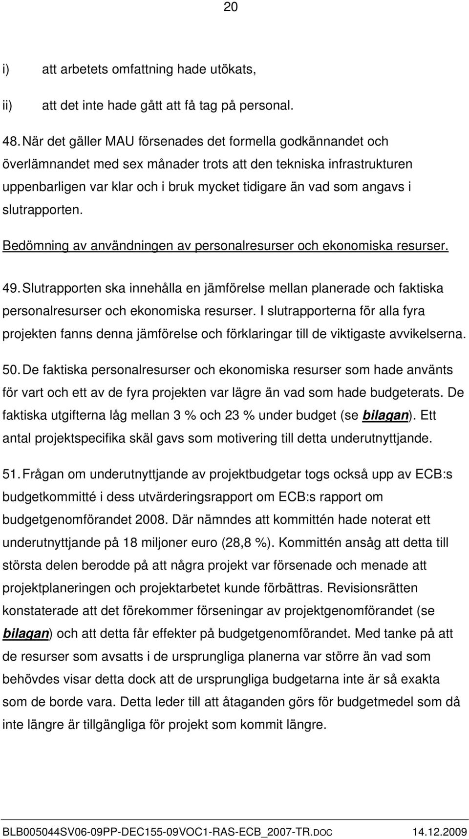 slutrapporten. Bedömning av användningen av personalresurser och ekonomiska resurser. 49.