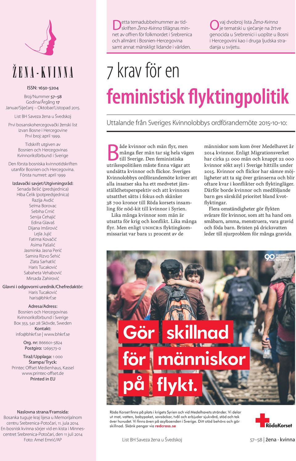 Ž e n a - K v i n n a ISSN: 1650-5204 Broj/Nummer 57 58 Godina/Årgång 17 Januar/Siječanj Oktobar/Listopad 2015. Prvi bosanskohercegovački ženski list izvan Bosne i Hercegovine Prvi broj: april 1999.