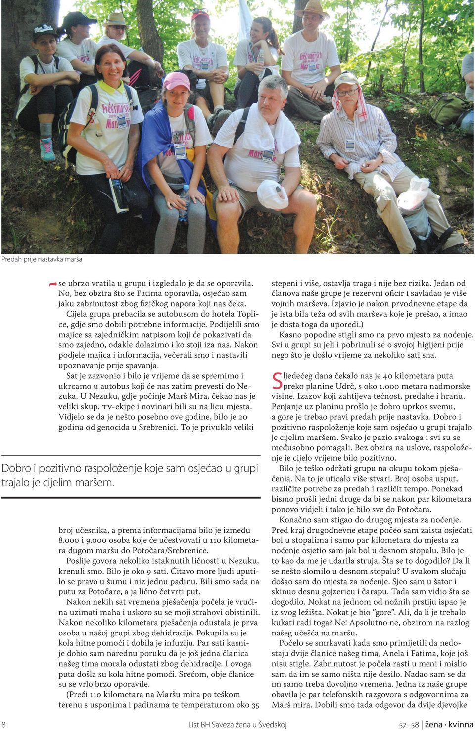 Podijelili smo majice sa zajedničkim natpisom koji će pokazivati da smo zajedno, odakle dolazimo i ko stoji iza nas.