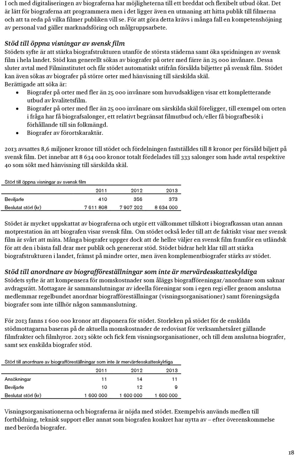 För att göra detta krävs i många fall en kompetenshöjning av personal vad gäller marknadsföring och målgruppsarbete.