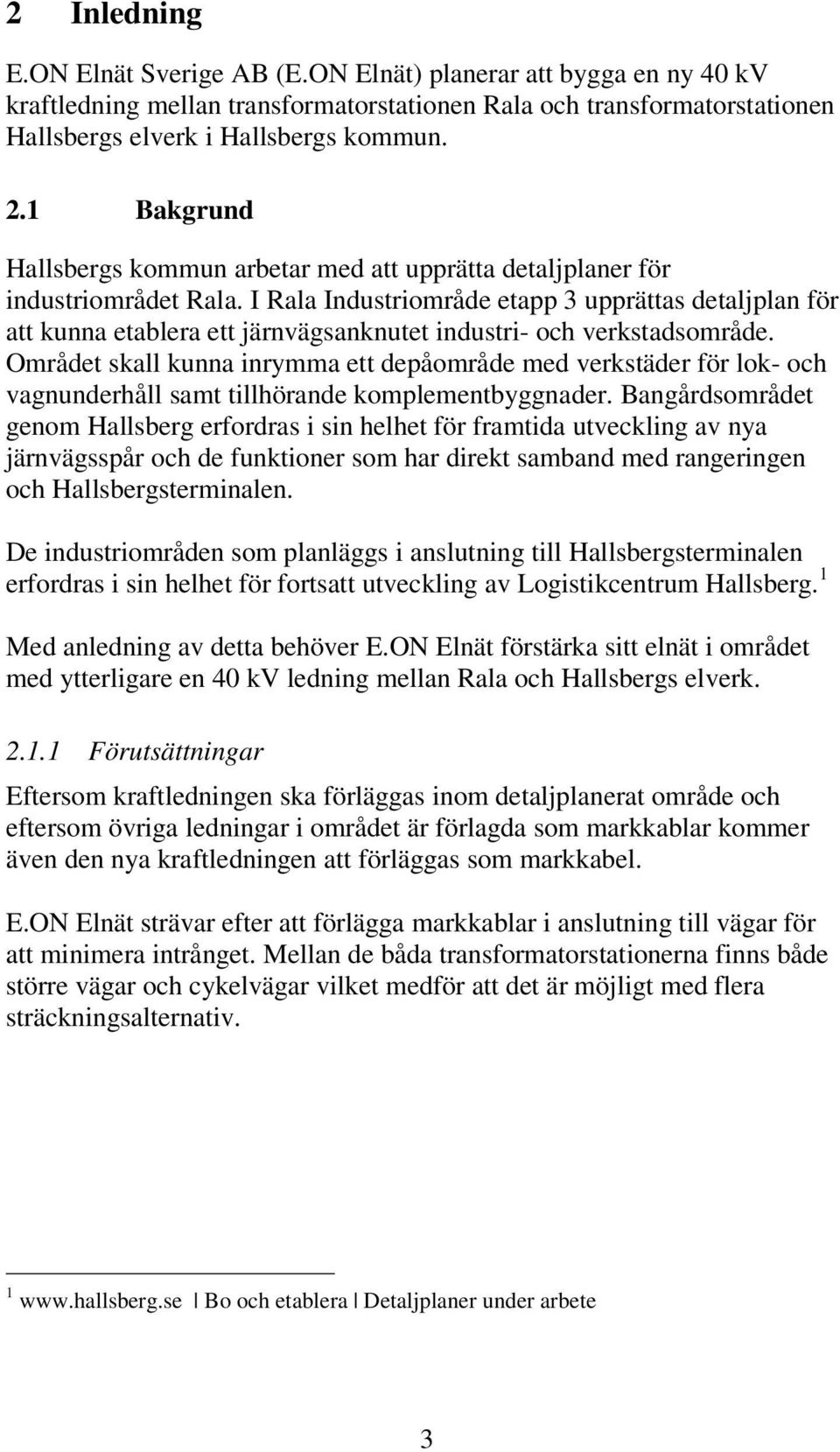 I Rala Industriområde etapp 3 upprättas detaljplan för att kunna etablera ett järnvägsanknutet industri- och verkstadsområde.