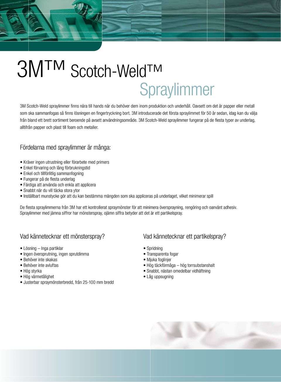 3M introducerade det första spraylimmet för 50 år sedan, idag kan du välja från bland ett brett sortiment beroende på avsett användningsområde.