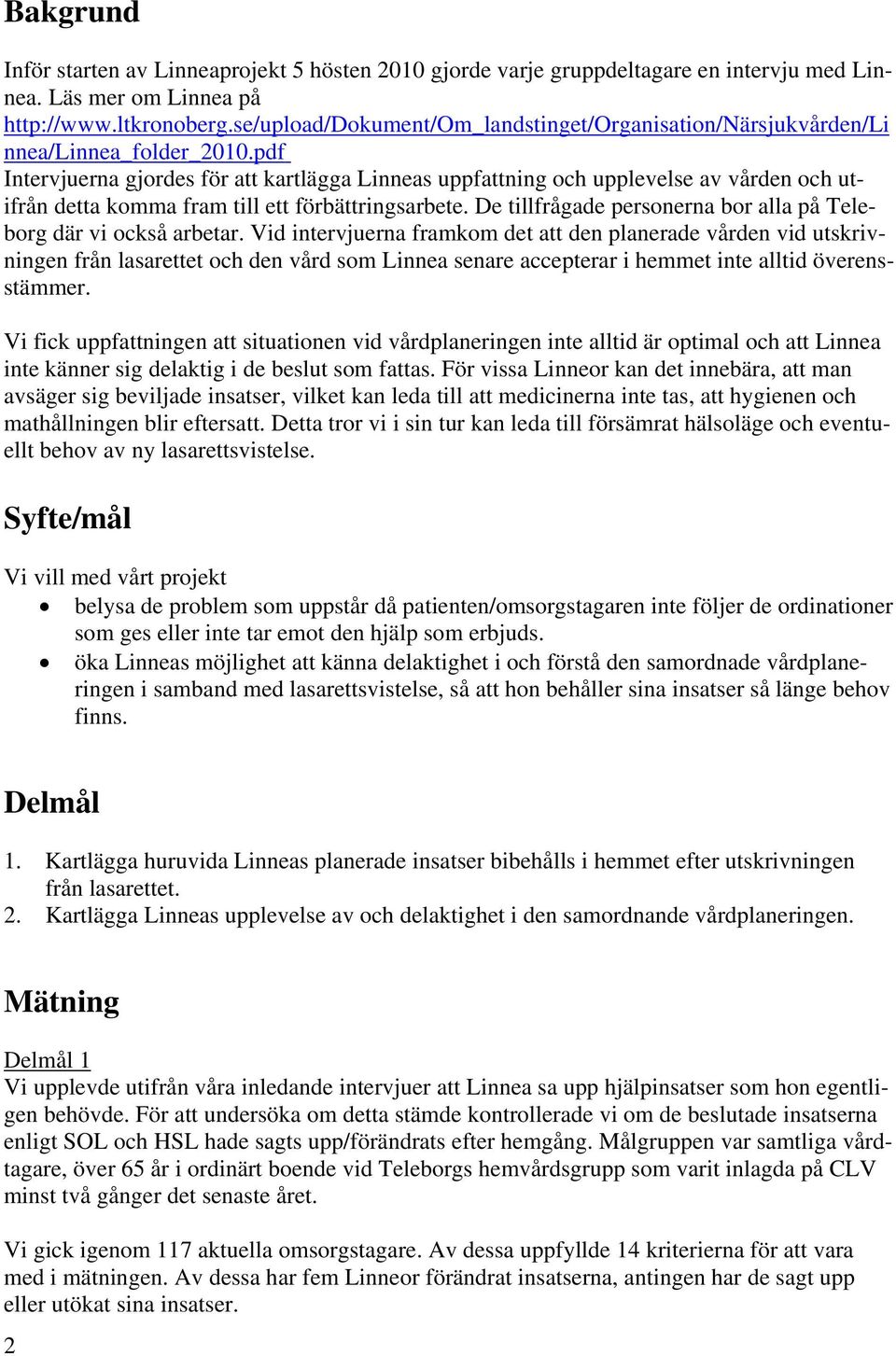 pdf Intervjuerna gjordes för att kartlägga Linneas uppfattning och upplevelse av vården och utifrån detta komma fram till ett förbättringsarbete.