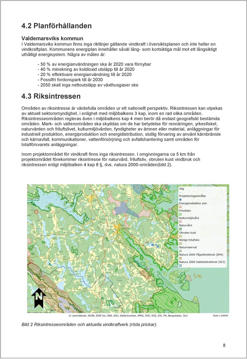 Några av målen är: - 50 % av energianvändningen ska år 2020 vara förnybar - 40 % minskning av koldioxid utsläpp till år 2020-20 % effektivare energianvändning till år 2020 - Fossilfri fordonspark