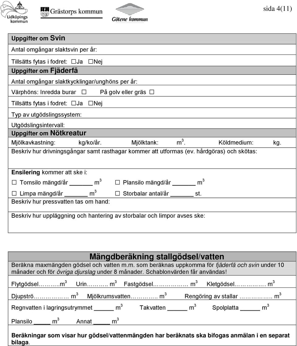 Beskriv hur drivningsgångar samt rasthagar kommer att utformas (ev.