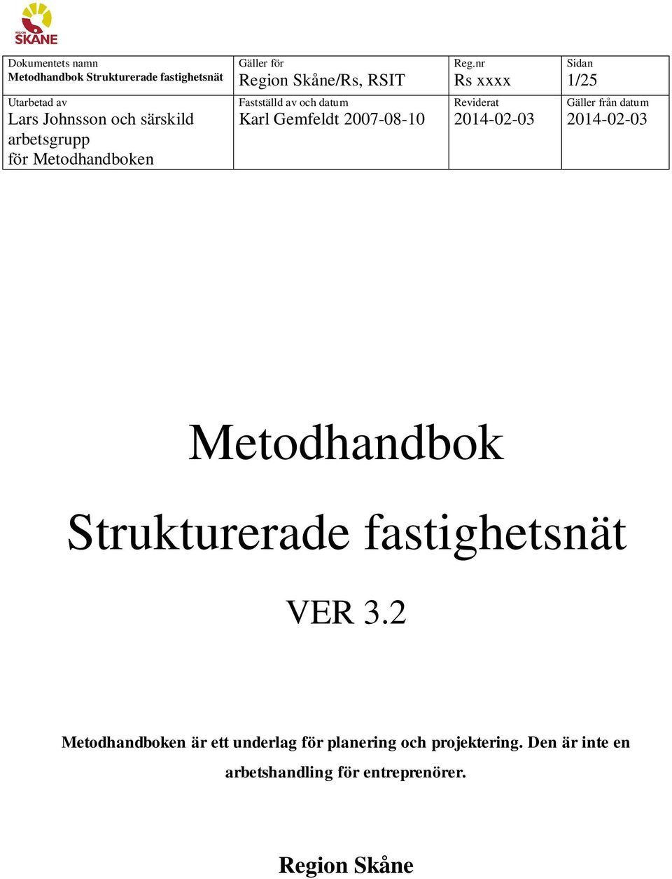 Fastställd av och datum Karl Gemfeldt 2007-08-10 Reviderat Metodhandbok Strukturerade