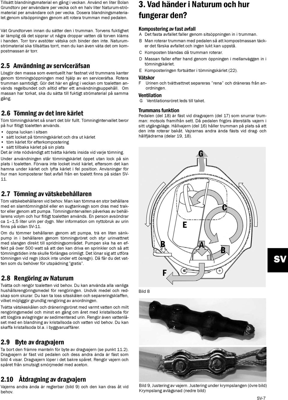 Torvens fuktighet är lämplig då det sipprar ut några droppar vatten då torven kläms i handen. Torr torv avstöter vätska och binder den inte.