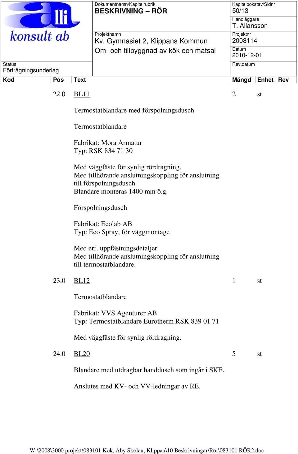 uppfästningsdetaljer. Med tillhörande anslutningskoppling för anslutning till termostatblandare. 23.