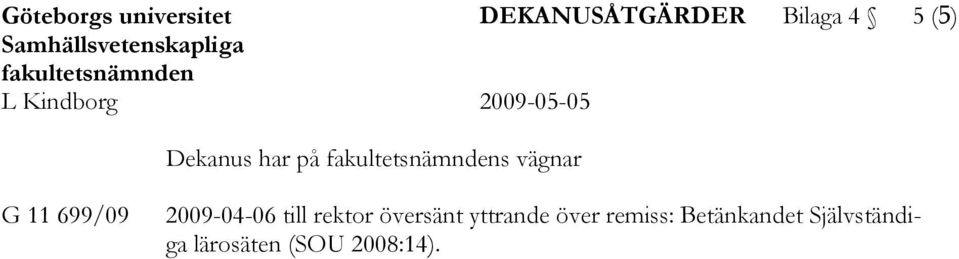 fakultetsnämndens vägnar G 11 699/09 2009-04-06 till rektor