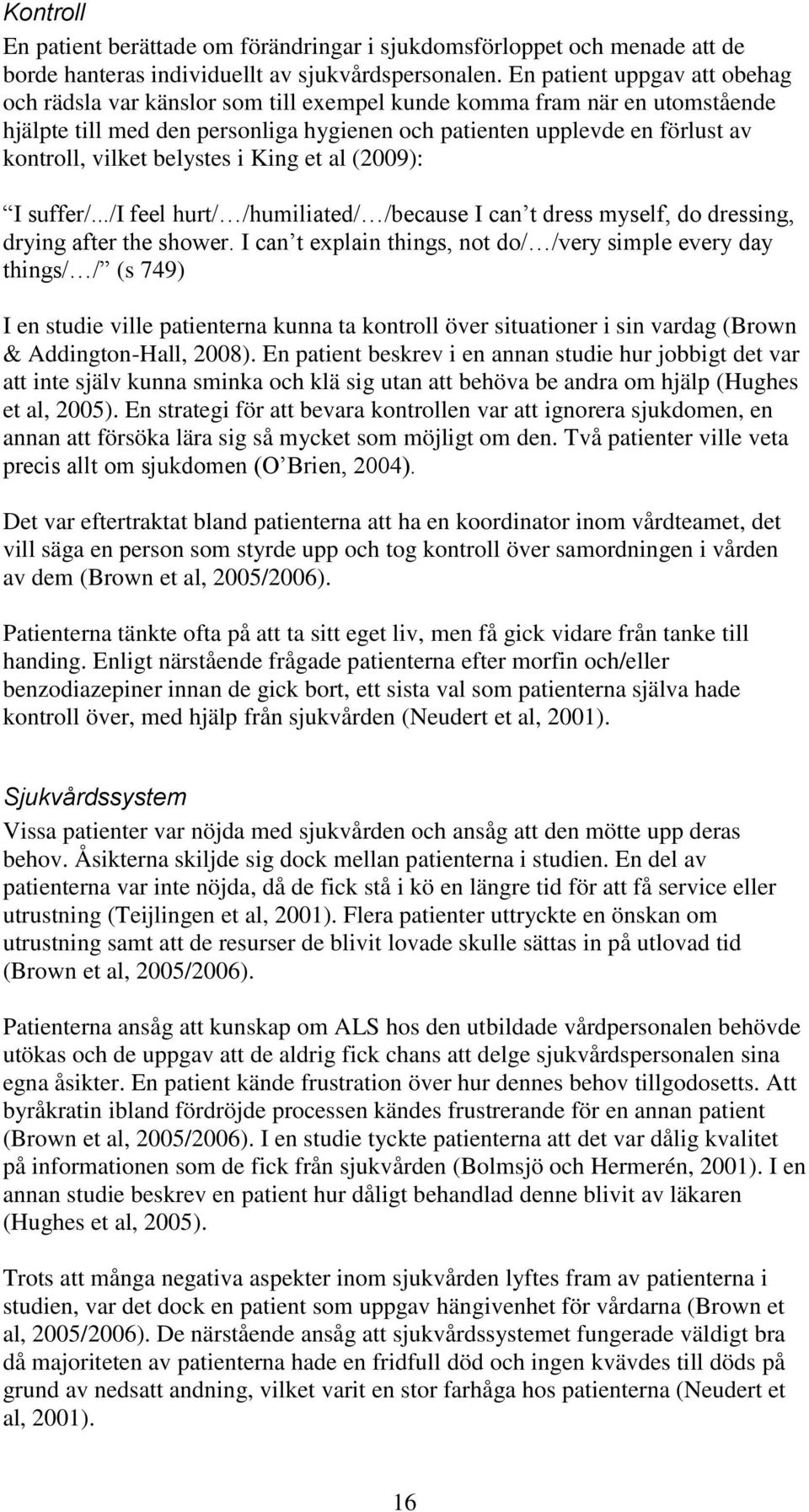 belystes i King et al (2009): I suffer/.../i feel hurt/ /humiliated/ /because I can t dress myself, do dressing, drying after the shower.