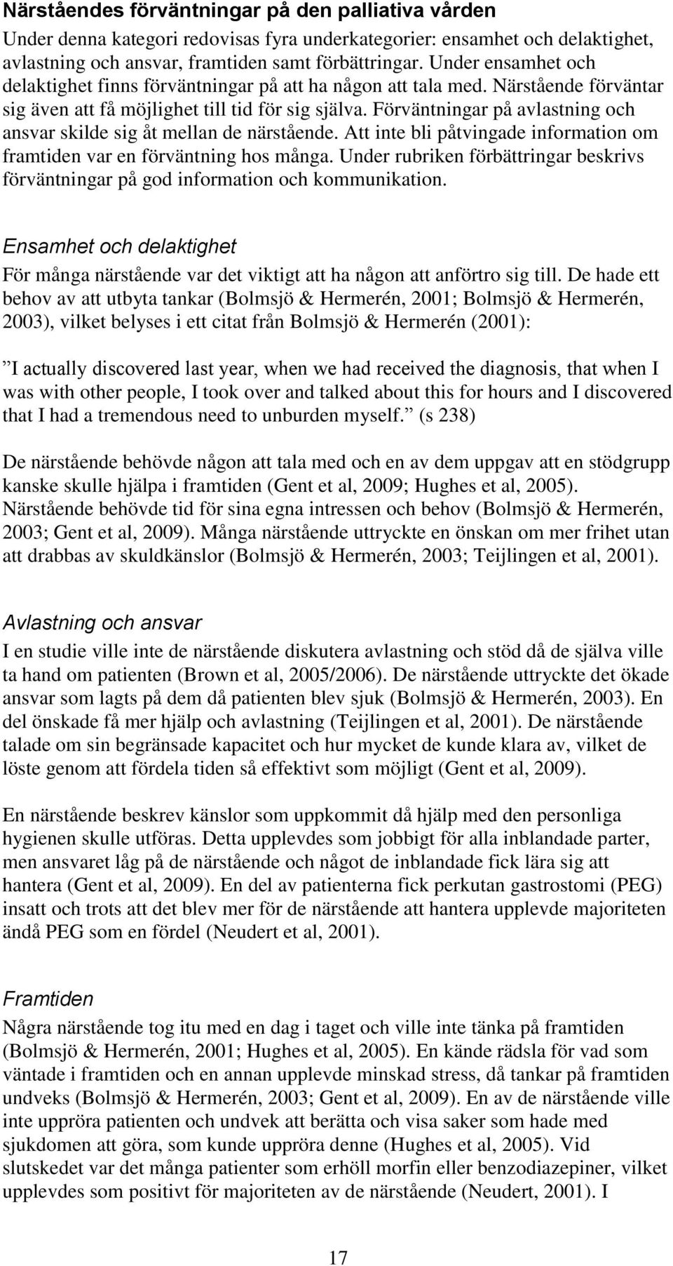Förväntningar på avlastning och ansvar skilde sig åt mellan de närstående. Att inte bli påtvingade information om framtiden var en förväntning hos många.