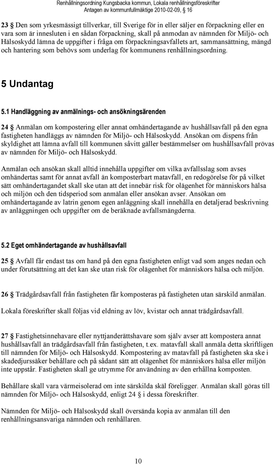 hantering som behövs som underlag för kommunens renhållningsordning. 5 Undantag 5.