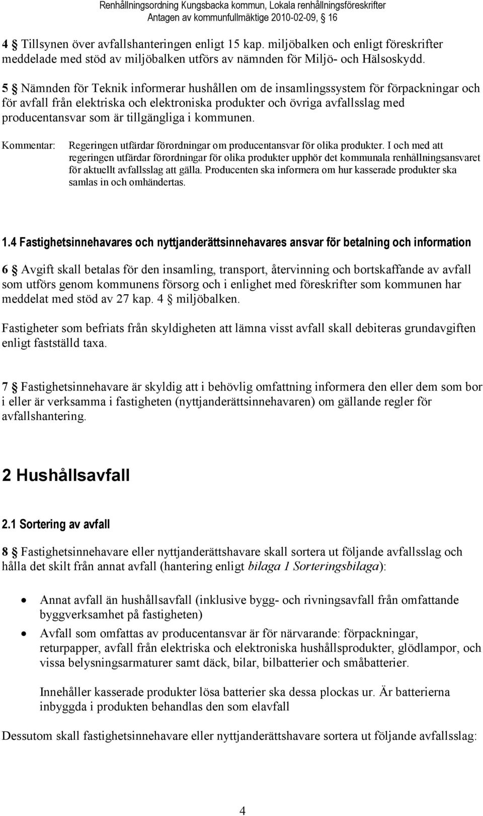 5 Nämnden för Teknik informerar hushållen om de insamlingssystem för förpackningar och för avfall från elektriska och elektroniska produkter och övriga avfallsslag med producentansvar som är