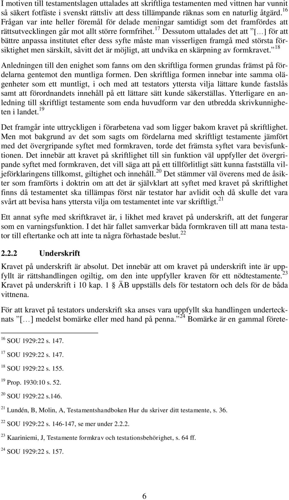 17 Dessutom uttalades det att [ ] för att bättre anpassa institutet efter dess syfte måste man visserligen framgå med största försiktighet men särskilt, såvitt det är möjligt, att undvika en