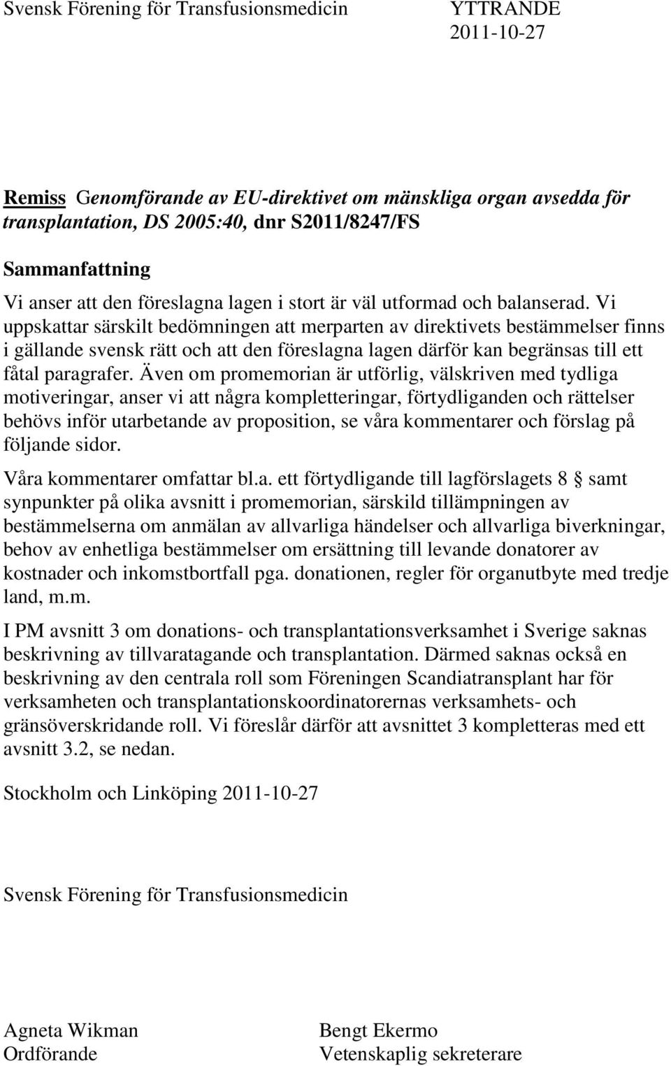 Vi uppskattar särskilt bedömningen att merparten av direktivets bestämmelser finns i gällande svensk rätt och att den föreslagna lagen därför kan begränsas till ett fåtal paragrafer.