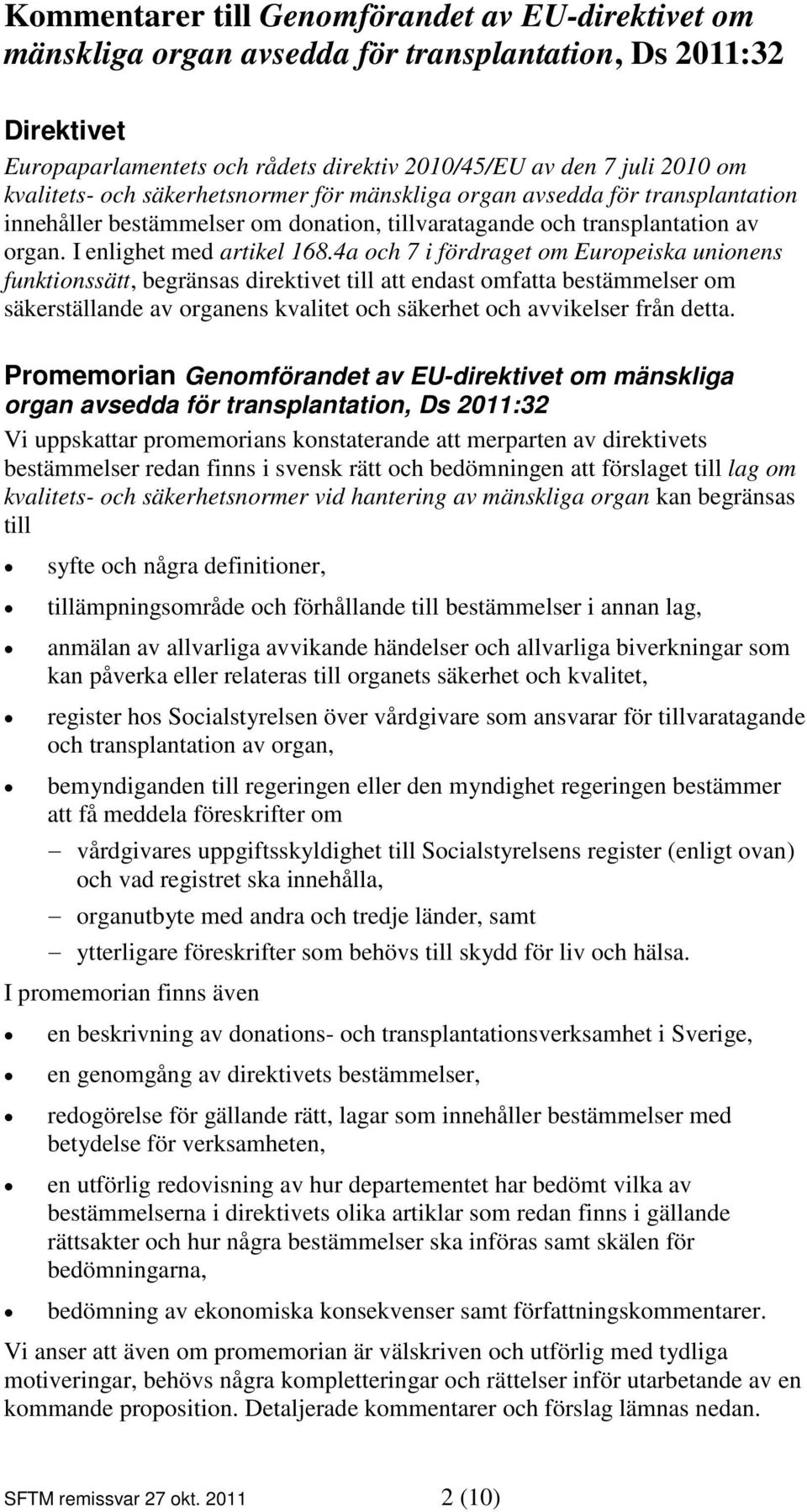 4a och 7 i fördraget om Europeiska unionens funktionssätt, begränsas direktivet till att endast omfatta bestämmelser om säkerställande av organens kvalitet och säkerhet och avvikelser från detta.