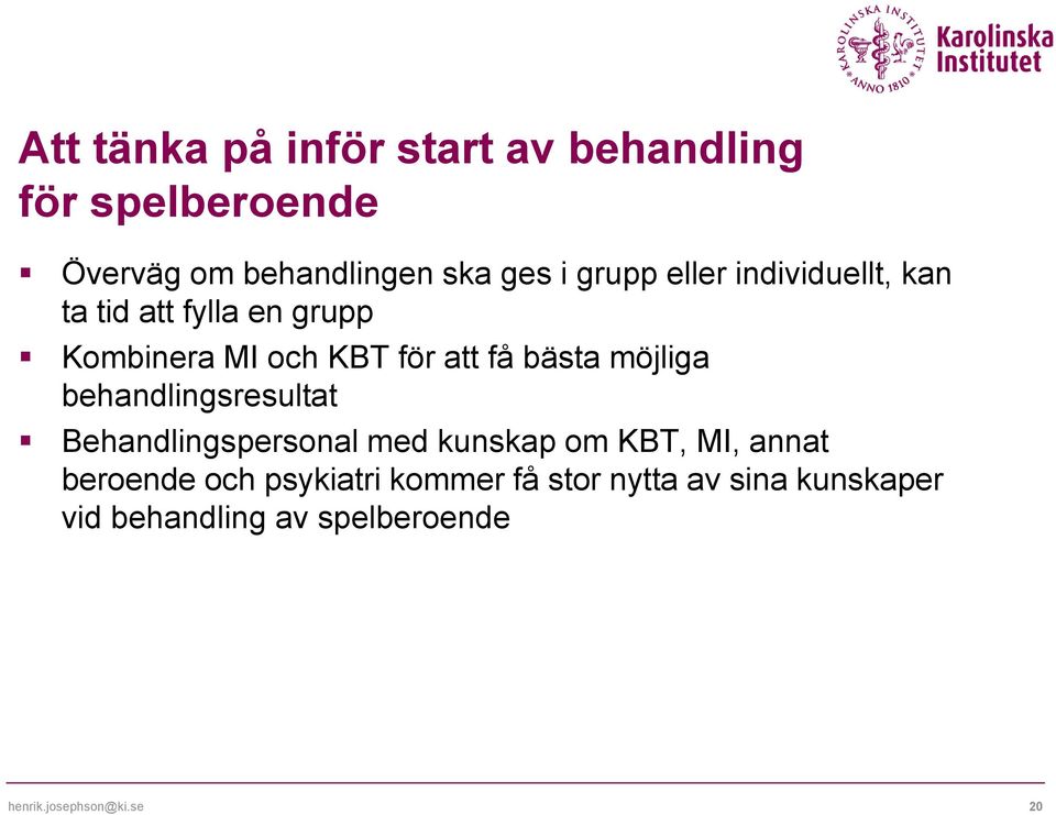 möjliga behandlingsresultat Behandlingspersonal med kunskap om KBT, MI, annat beroende och