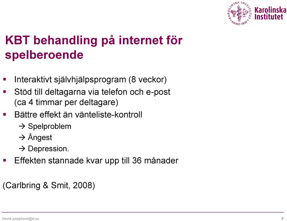 Bättre effekt än vänteliste-kontroll Spelproblem Ångest Depression.