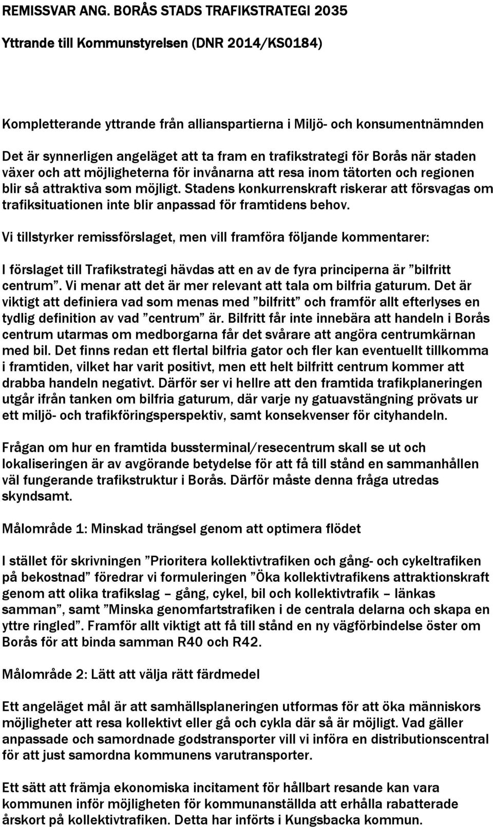 trafikstrategi för Borås när staden växer och att möjligheterna för invånarna att resa inom tätorten och regionen blir så attraktiva som möjligt.