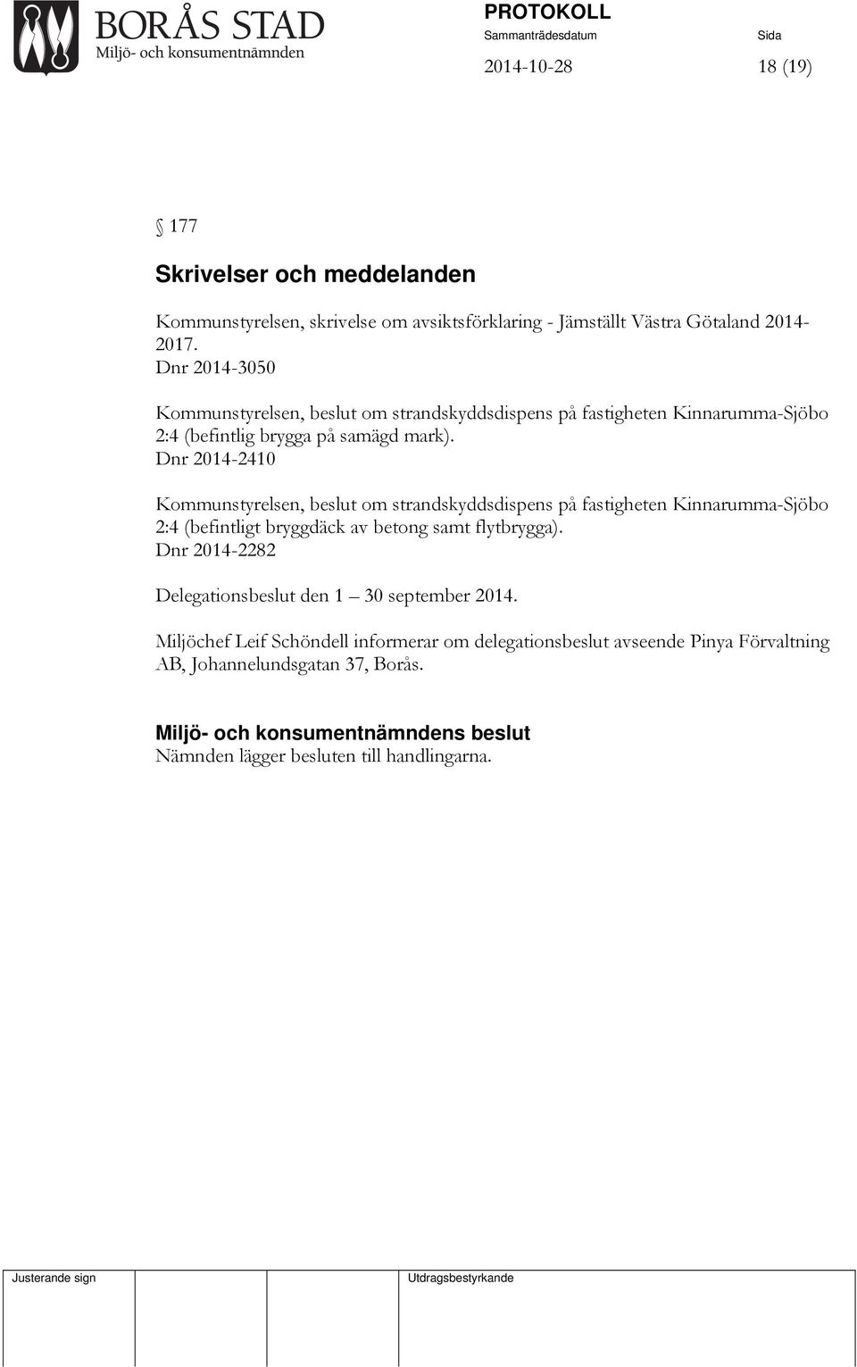 Dnr 2014-2410 Kommunstyrelsen, beslut om strandskyddsdispens på fastigheten Kinnarumma-Sjöbo 2:4 (befintligt bryggdäck av betong samt flytbrygga).