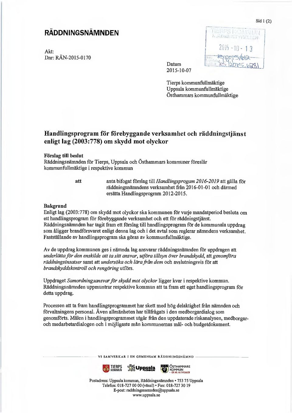 kommunfullmäktige i respektive kommun att anta bifogat förslag till Handlingsprogam 2016-2019 att gälla för räddningsnämndens verksamhet från 2016-01-01 och därmed ersätta Handlingsprogram 2012-2015.