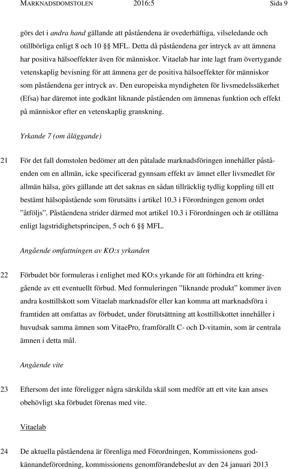 Vitaelab har inte lagt fram övertygande vetenskaplig bevisning för att ämnena ger de positiva hälsoeffekter för människor som påståendena ger intryck av.