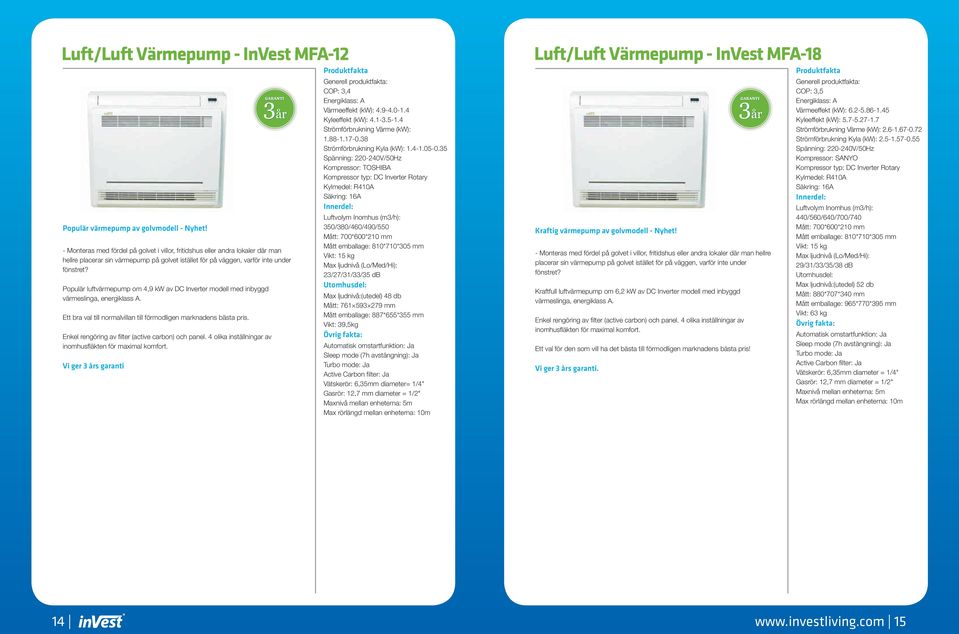 Populär luftvärmepump om 4,9 kw av DC Inverter modell med inbyggd värmeslinga, energiklass A. Ett bra val till normalvillan till förmodligen marknadens bästa pris.