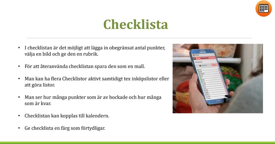 Man kan ha flera Checklistor aktivt samtidigt tex inköpslistor eller att göra listor.