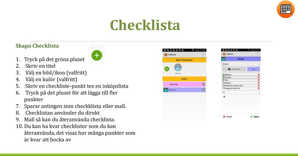 Tryck på det pluset för att lägga till fler punkter 7. Sparar antingen som checkklista eller mall. 8.