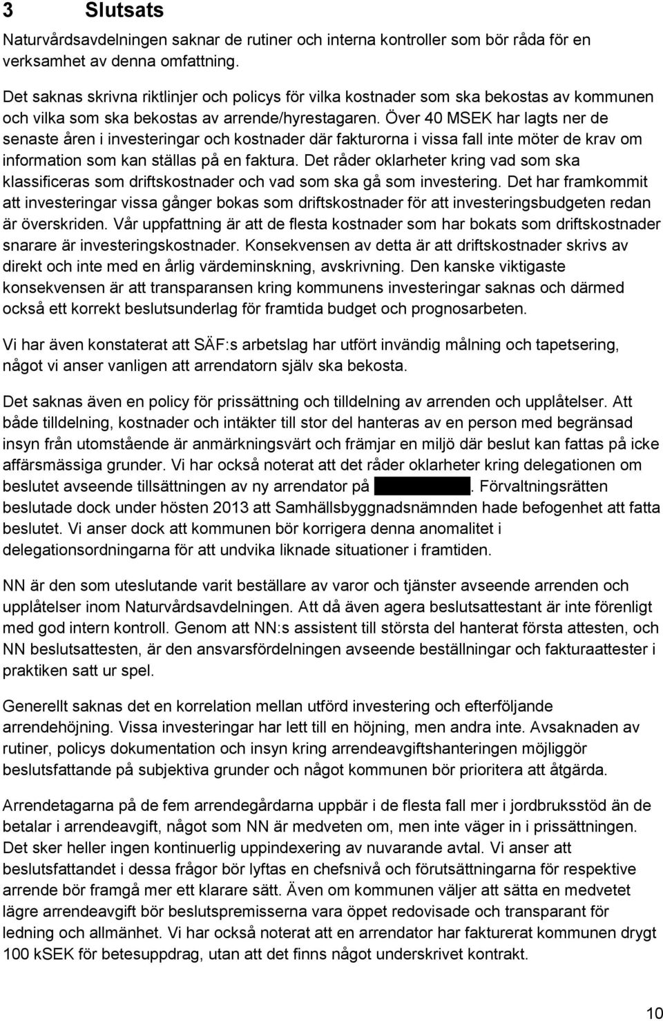 Över 40 MSEK har lagts ner de senaste åren i investeringar och kostnader där fakturorna i vissa fall inte möter de krav om information som kan ställas på en faktura.