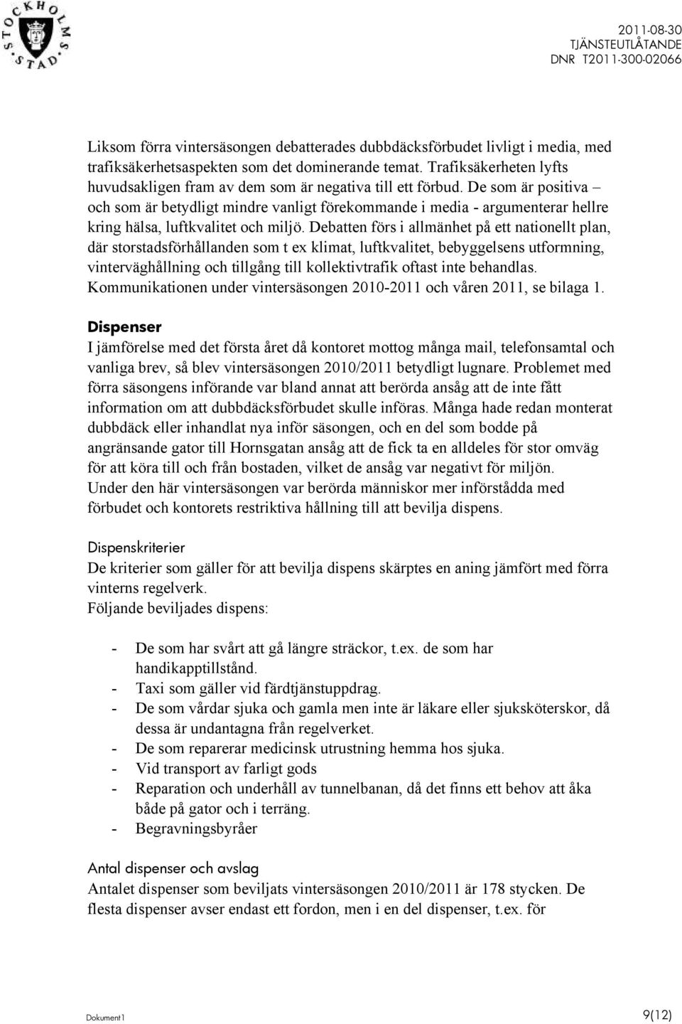 De som är positiva och som är betydligt mindre vanligt förekommande i media - argumenterar hellre kring hälsa, luftkvalitet och miljö.