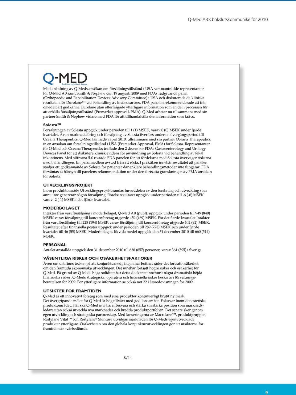 FDA panelen rekommenderade att inte omedelbart godkänna Durolane utan efterfrågade ytterligare information som en del i processen för att erhålla försäljningstillstånd (Premarket approval, PMA).