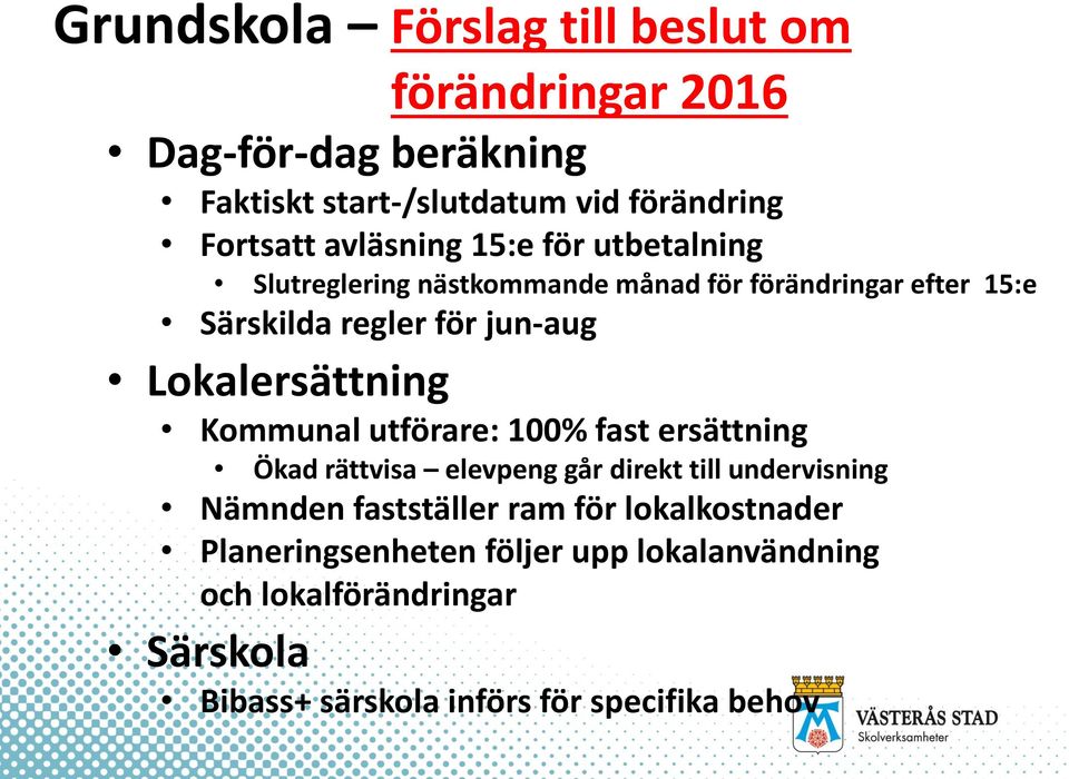 Lokalersättning Kommunal utförare: 100% fast ersättning Ökad rättvisa elevpeng går direkt till undervisning Nämnden fastställer