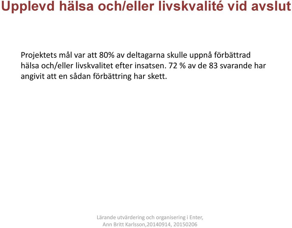 förbättrad hälsa och/eller livskvalitet efter insatsen.