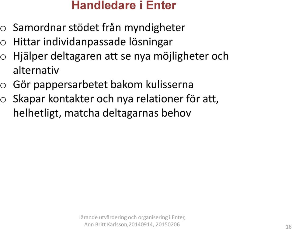 möjligheter och alternativ o Gör pappersarbetet bakom kulisserna o