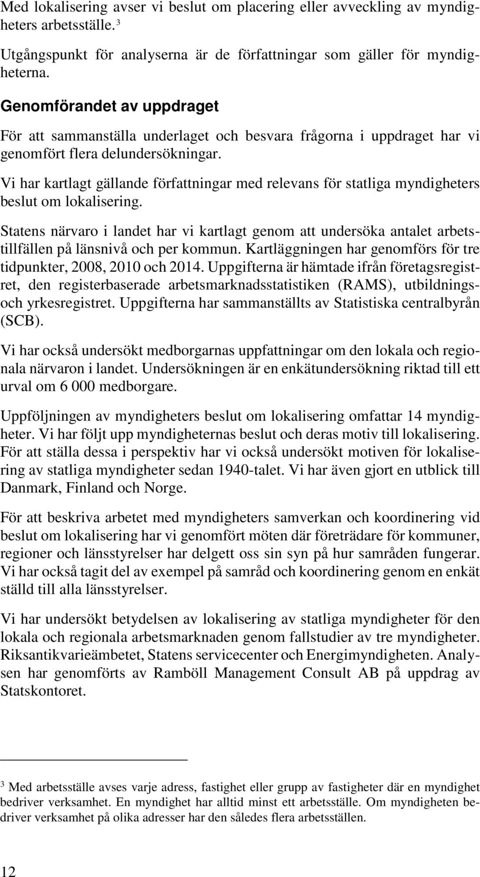 Vi har kartlagt gällande författningar med relevans för statliga myndigheters beslut om lokalisering.