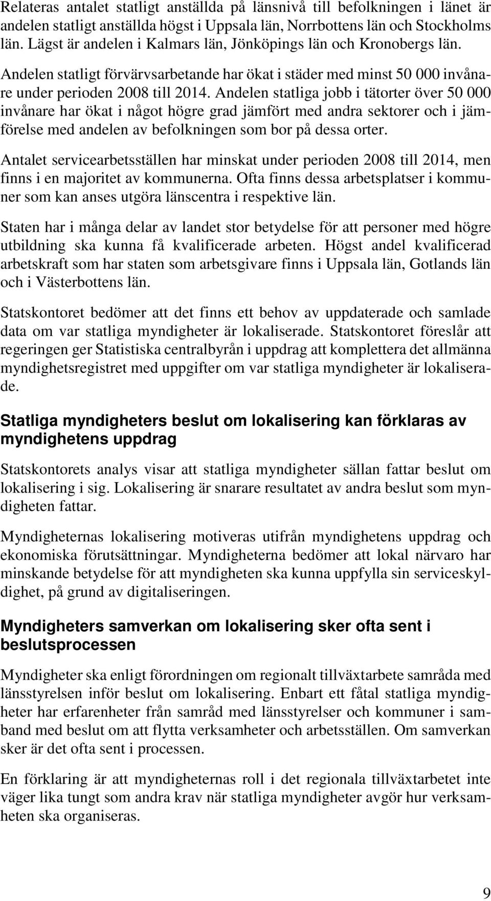 Andelen statliga jobb i tätorter över 50 000 invånare har ökat i något högre grad jämfört med andra sektorer och i jämförelse med andelen av befolkningen som bor på dessa orter.