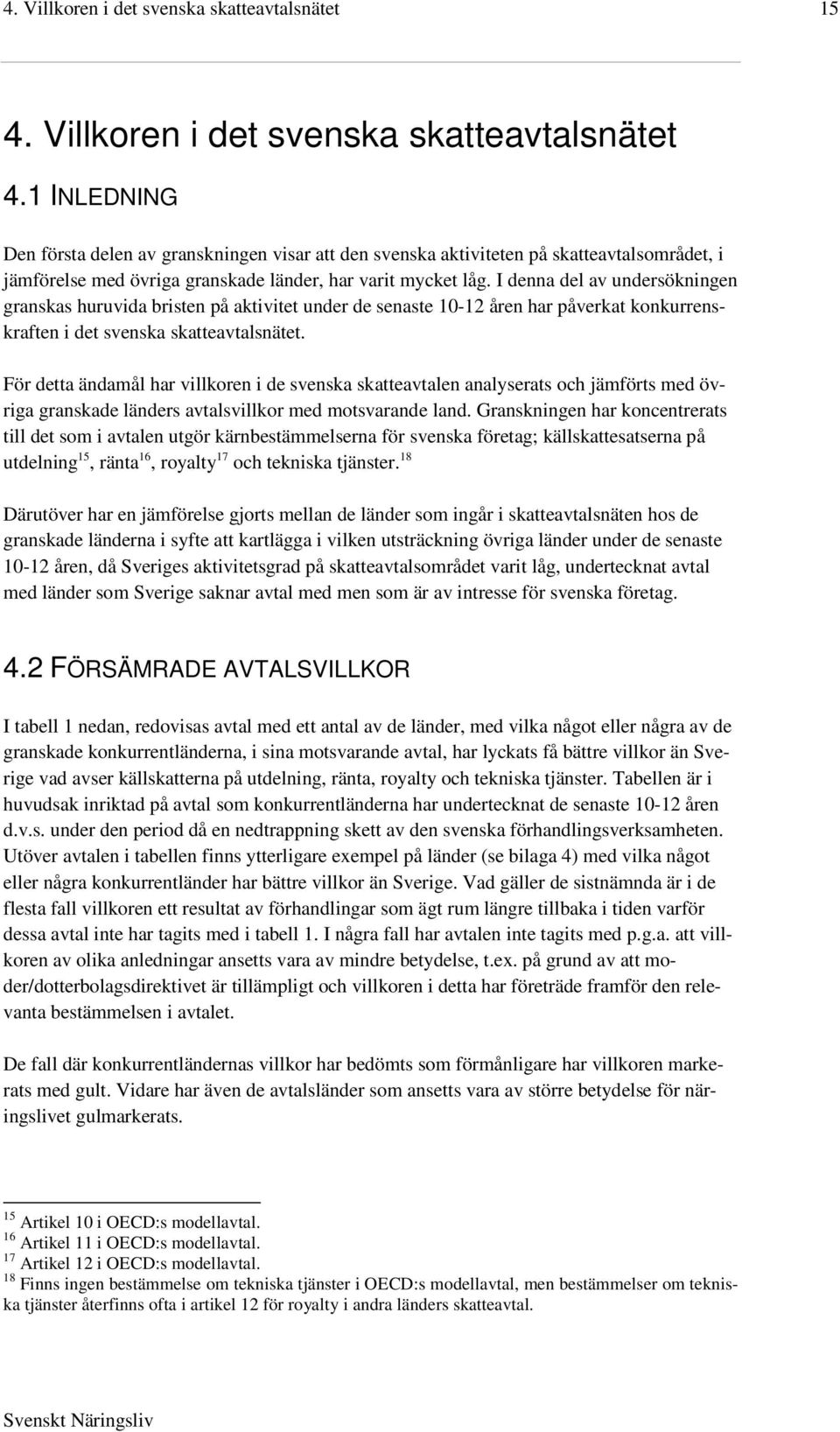 I denna del av undersökningen granskas huruvida bristen på aktivitet under de senaste 10-12 åren har påverkat konkurrenskraften i det svenska skatteavtalsnätet.