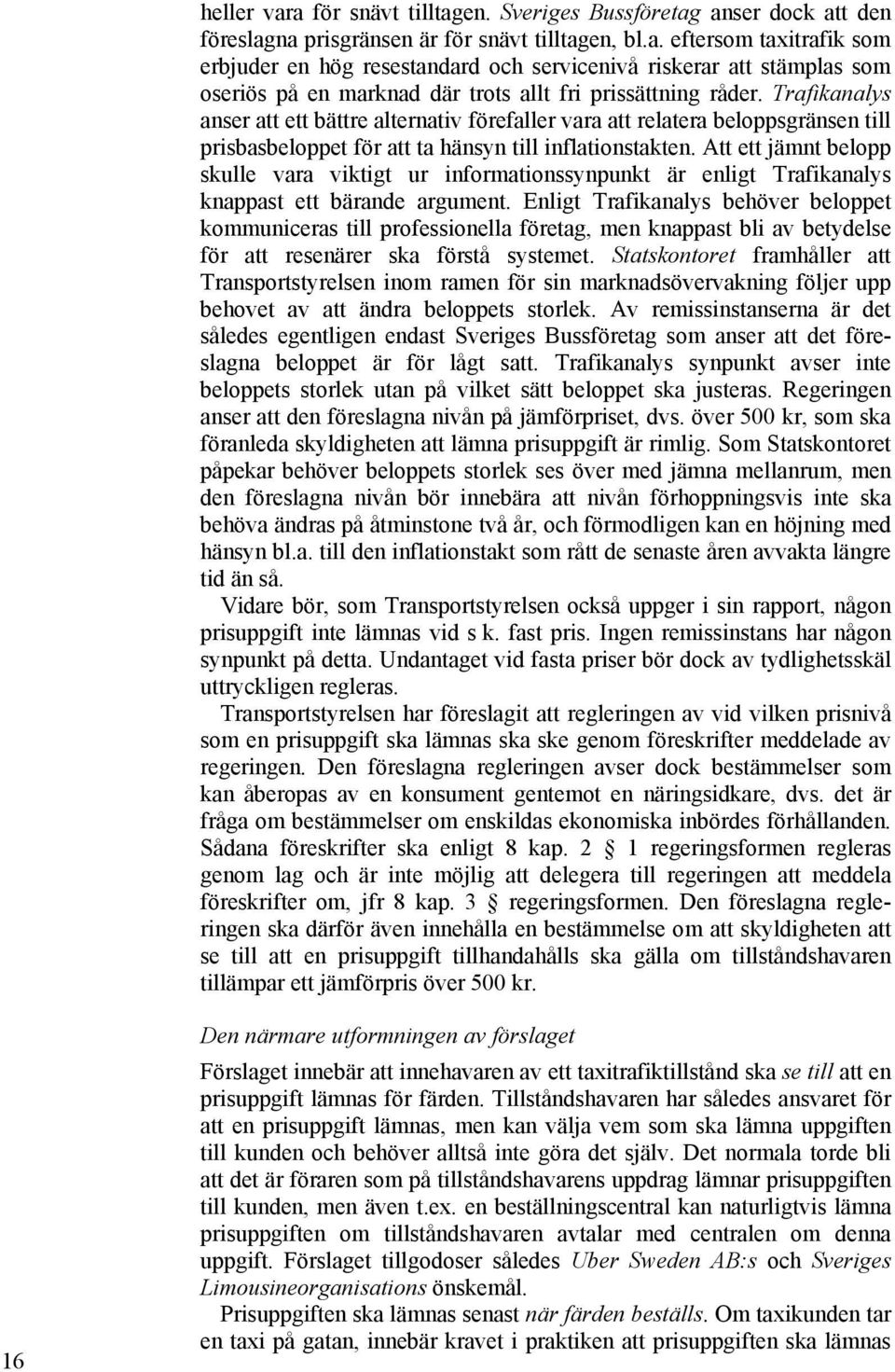 Att ett jämnt belopp skulle vara viktigt ur informationssynpunkt är enligt Trafikanalys knappast ett bärande argument.