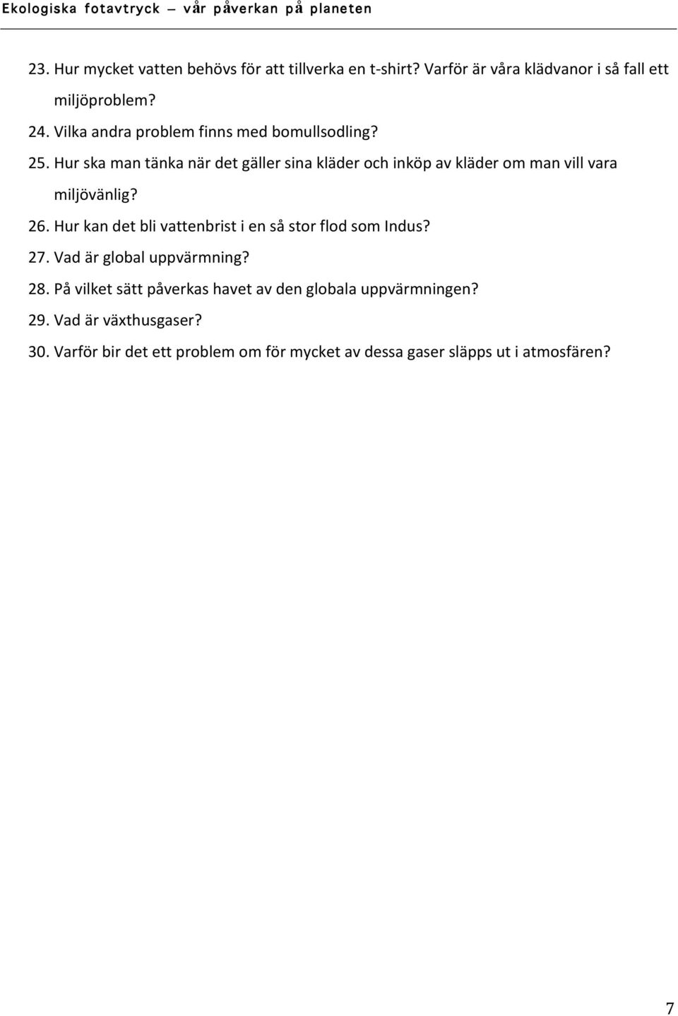 Hur ska man tänka när det gäller sina kläder och inköp av kläder om man vill vara miljövänlig? 26.