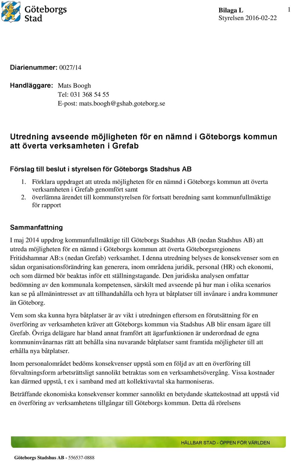 Förklara uppdraget att utreda möjligheten för en nämnd i Göteborgs kommun att överta verksamheten i Grefab genomfört samt 2.