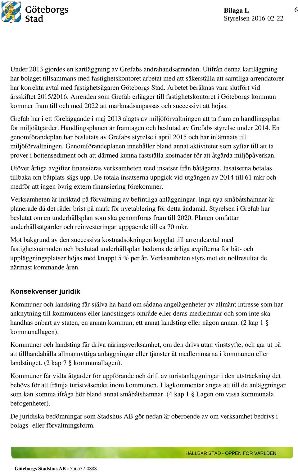 Arbetet beräknas vara slutfört vid årsskiftet 2015/2016.