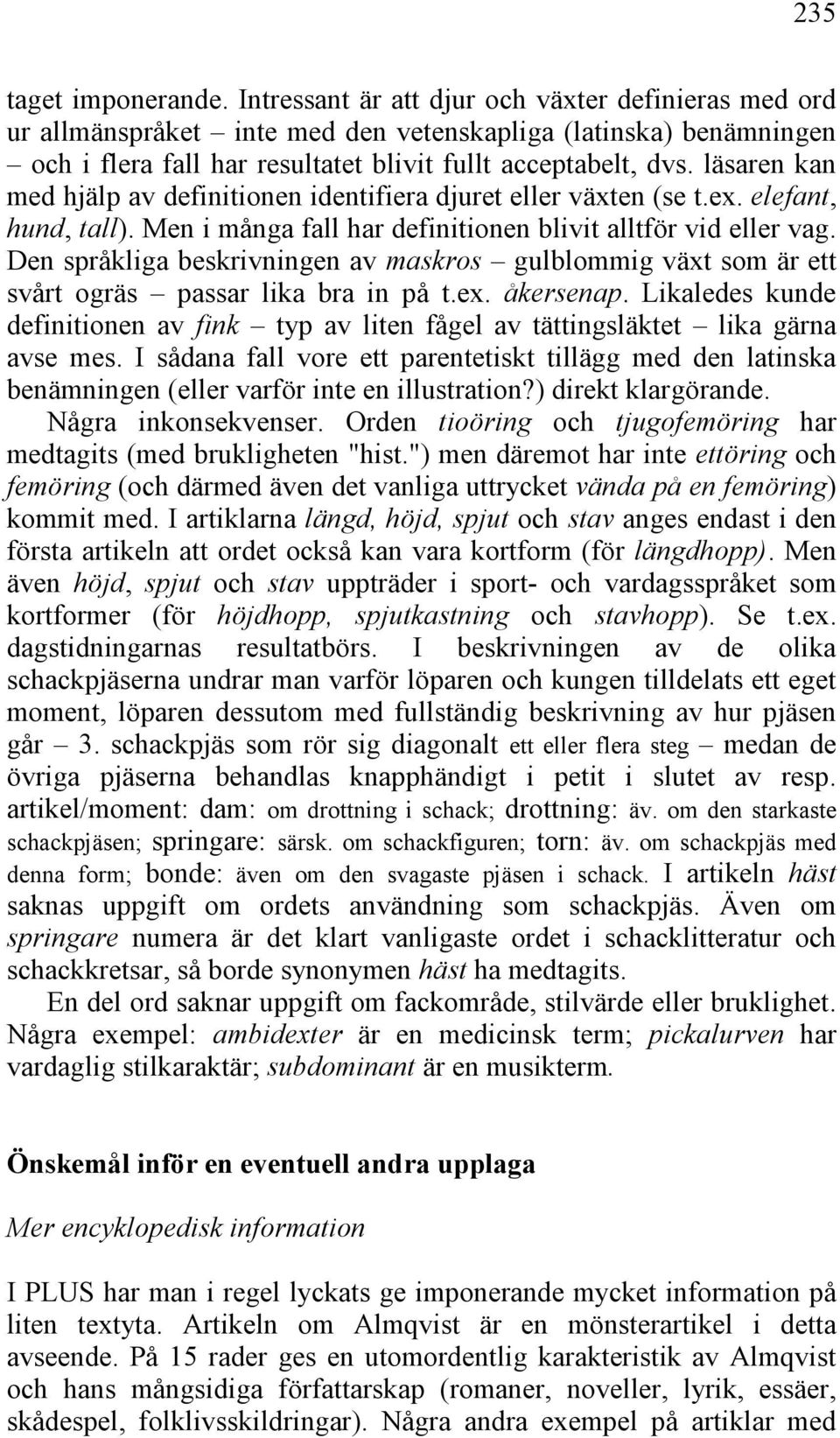 läsaren kan med hjälp av definitionen identifiera djuret eller växten (se t.ex. elefant, hund, tall). Men i många fall har definitionen blivit alltför vid eller vag.