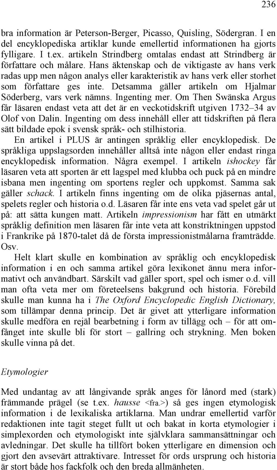 Hans äktenskap och de viktigaste av hans verk radas upp men någon analys eller karakteristik av hans verk eller storhet som författare ges inte.