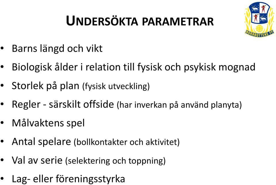 offside (har inverkan på använd planyta) Målvaktens spel Antal spelare